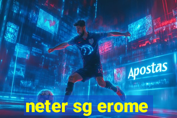 neter sg erome